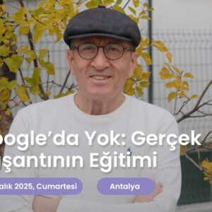 Google’da Yok: Gerçek Yaşantının Eğitimi